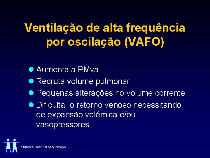 Ventilação de alta frequência por oscilação (VAFO) l Aumenta a PMva l Recruta volume