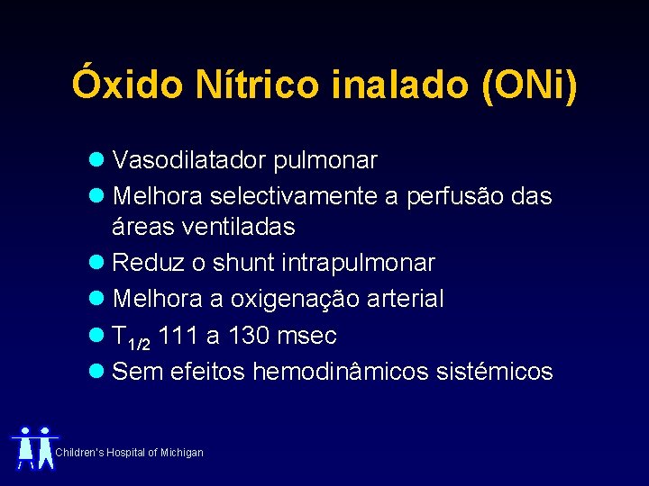 Óxido Nítrico inalado (ONi) l Vasodilatador pulmonar l Melhora selectivamente a perfusão das áreas