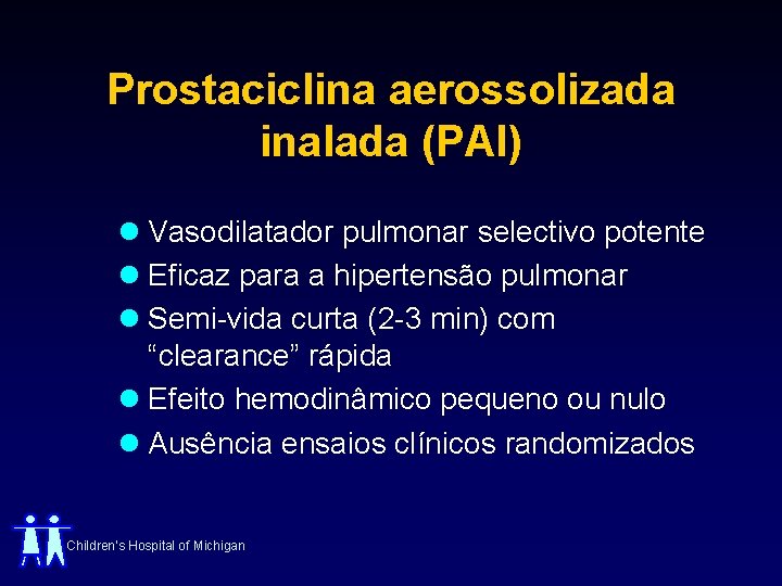 Prostaciclina aerossolizada inalada (PAI) l Vasodilatador pulmonar selectivo potente l Eficaz para a hipertensão