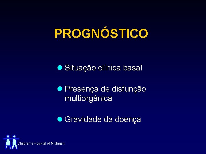 PROGNÓSTICO l Situação clínica basal l Presença de disfunção multiorgânica l Gravidade da doença