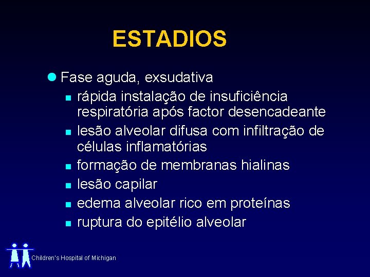ESTADIOS l Fase aguda, exsudativa n rápida instalação de insuficiência respiratória após factor desencadeante