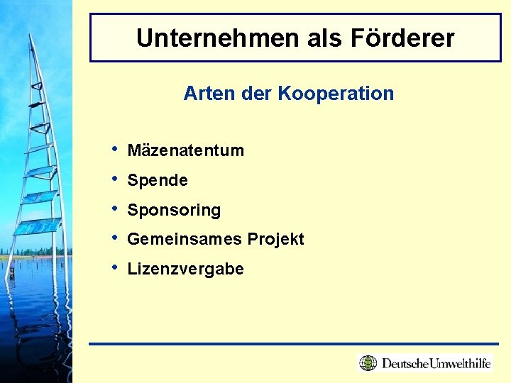 Unternehmen als Förderer Arten der Kooperation • • • Mäzenatentum Spende Sponsoring Gemeinsames Projekt