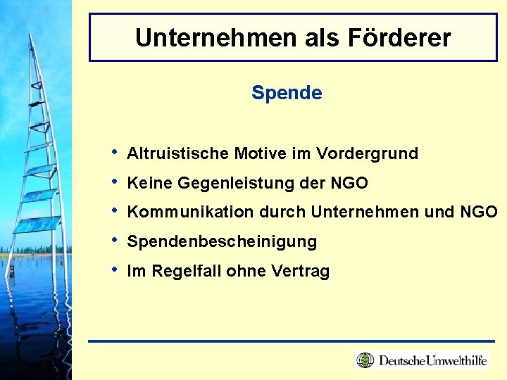 Unternehmen als Förderer Spende • • • Altruistische Motive im Vordergrund Keine Gegenleistung der