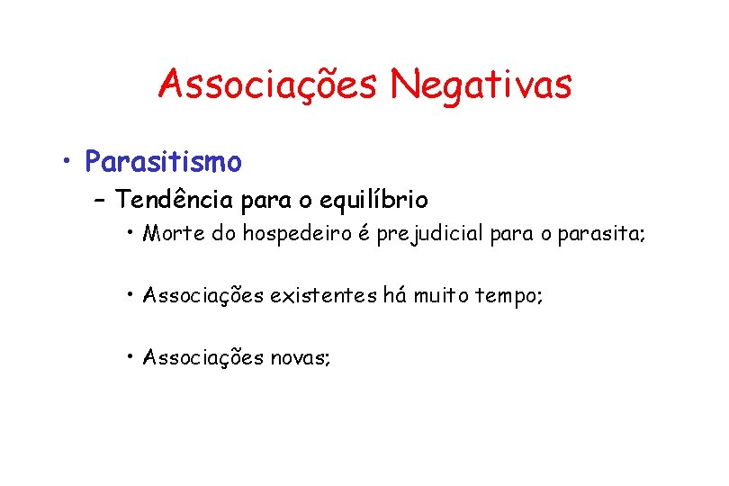 Associações Negativas • Parasitismo – Tendência para o equilíbrio • Morte do hospedeiro é