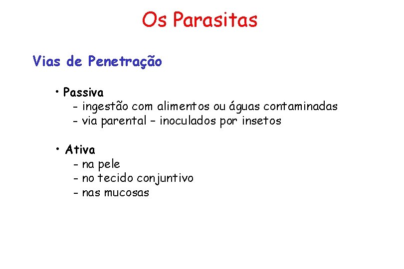 Os Parasitas Vias de Penetração • Passiva - ingestão com alimentos ou águas contaminadas