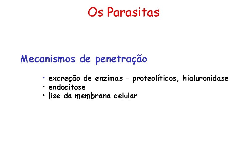 Os Parasitas Mecanismos de penetração • excreção de enzimas – proteolíticos, hialuronidase • endocitose