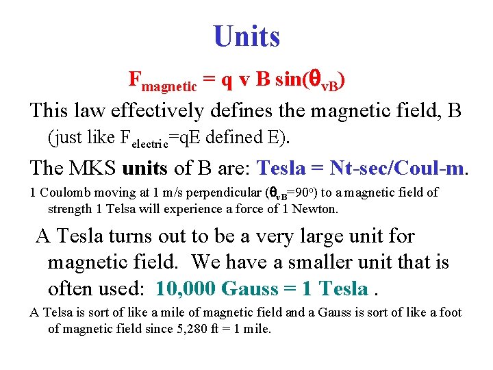 Units Fmagnetic = q v B sin(qv. B) This law effectively defines the magnetic