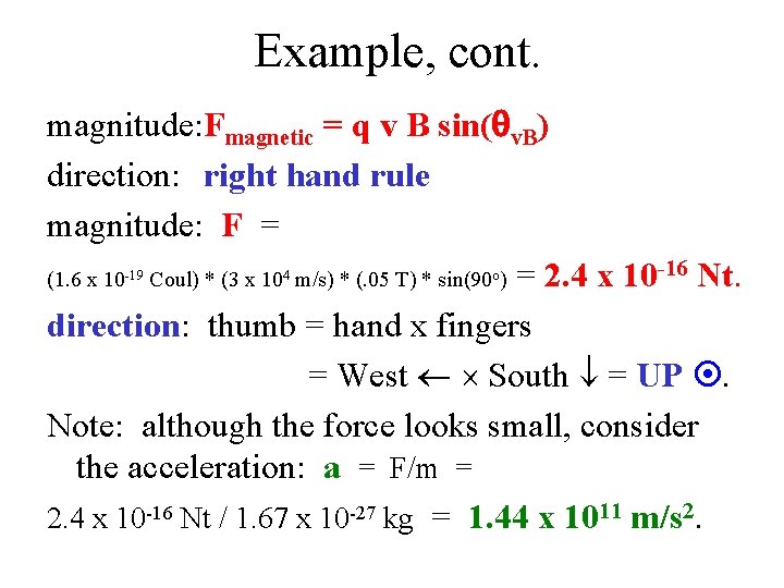 Example, cont. magnitude: Fmagnetic = q v B sin(qv. B) direction: right hand rule