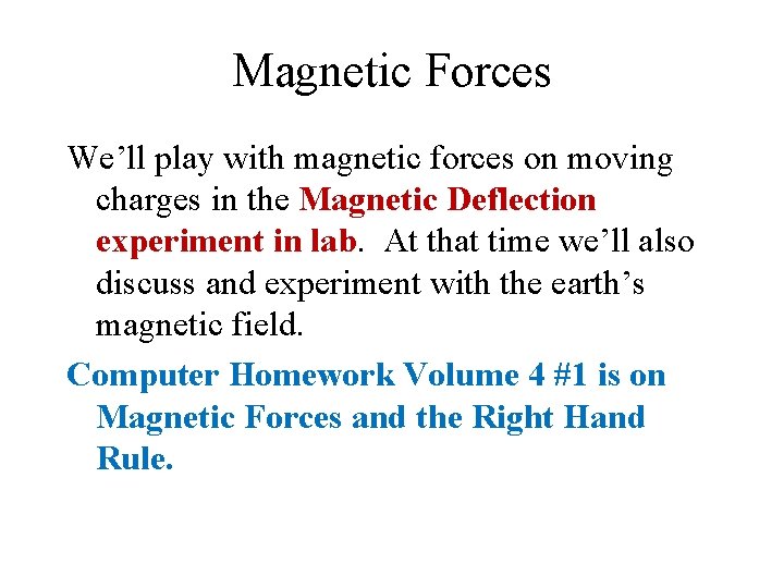 Magnetic Forces We’ll play with magnetic forces on moving charges in the Magnetic Deflection
