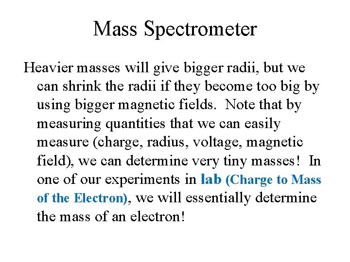 Mass Spectrometer Heavier masses will give bigger radii, but we can shrink the radii