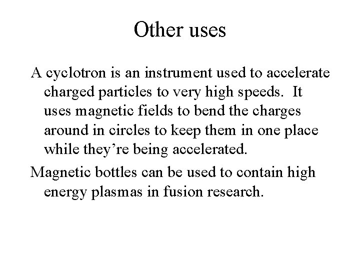 Other uses A cyclotron is an instrument used to accelerate charged particles to very