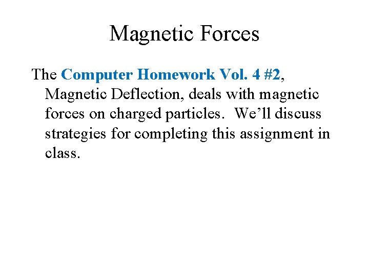 Magnetic Forces The Computer Homework Vol. 4 #2, Magnetic Deflection, deals with magnetic forces