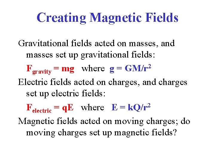 Creating Magnetic Fields Gravitational fields acted on masses, and masses set up gravitational fields: