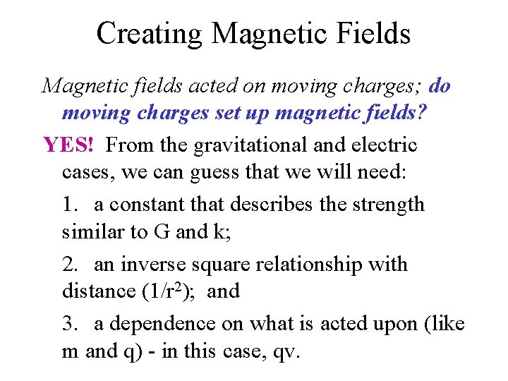 Creating Magnetic Fields Magnetic fields acted on moving charges; do moving charges set up
