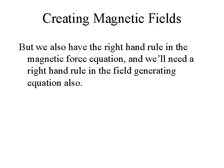 Creating Magnetic Fields But we also have the right hand rule in the magnetic