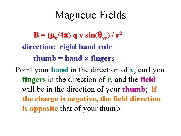 Magnetic Fields B = ( o/4 ) q v sin(qvr) / r 2 direction: