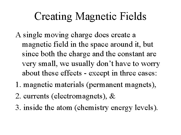 Creating Magnetic Fields A single moving charge does create a magnetic field in the