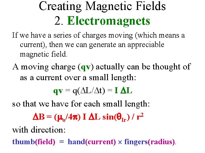 Creating Magnetic Fields 2. Electromagnets If we have a series of charges moving (which