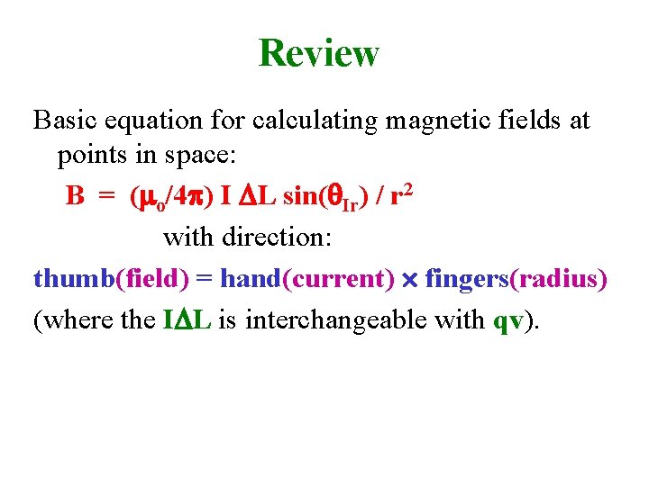 Review Basic equation for calculating magnetic fields at points in space: B = (
