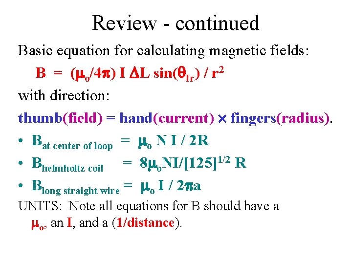 Review - continued Basic equation for calculating magnetic fields: B = ( o/4 )