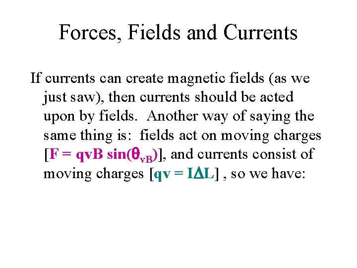 Forces, Fields and Currents If currents can create magnetic fields (as we just saw),