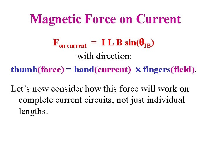 Magnetic Force on Current Fon current = I L B sin(q. IB) with direction:
