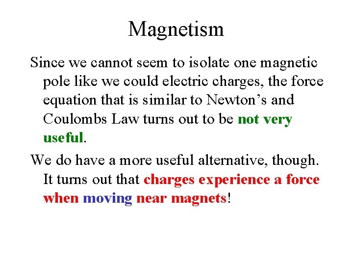 Magnetism Since we cannot seem to isolate one magnetic pole like we could electric