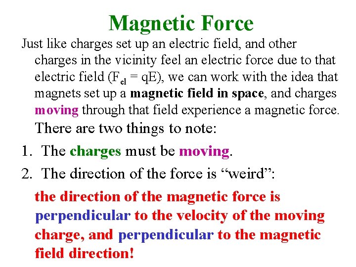 Magnetic Force Just like charges set up an electric field, and other charges in