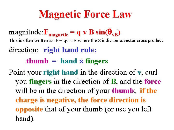 Magnetic Force Law magnitude: Fmagnetic = q v B sin(qv. B) This is often