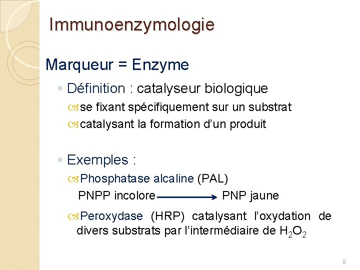 Immunoenzymologie Marqueur = Enzyme ◦ Définition : catalyseur biologique se fixant spécifiquement sur un