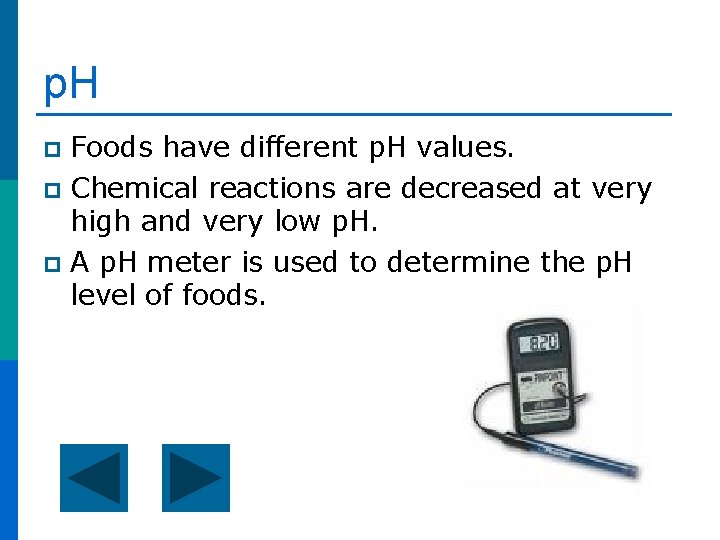 p. H Foods have different p. H values. p Chemical reactions are decreased at