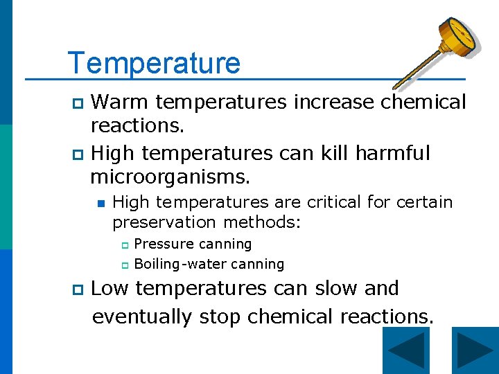 Temperature Warm temperatures increase chemical reactions. p High temperatures can kill harmful microorganisms. p