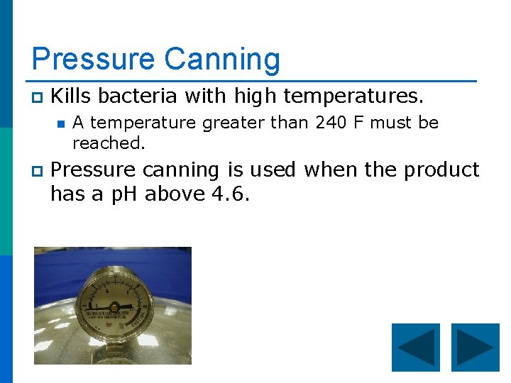 Pressure Canning p Kills bacteria with high temperatures. n p A temperature greater than