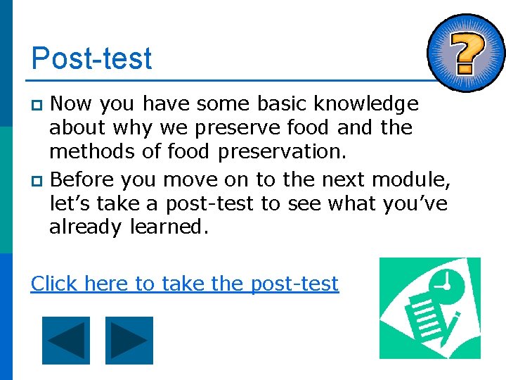 Post-test Now you have some basic knowledge about why we preserve food and the