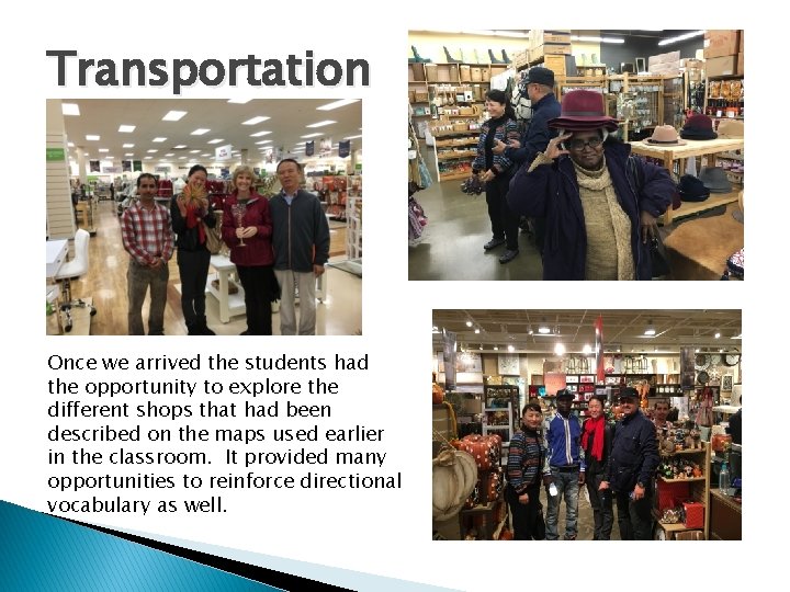 Transportation Once we arrived the students had the opportunity to explore the different shops