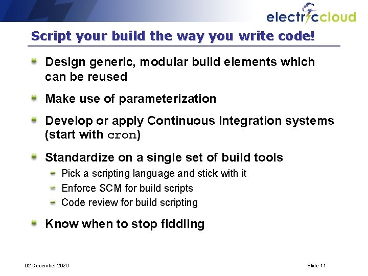 Script your build the way you write code! Design generic, modular build elements which