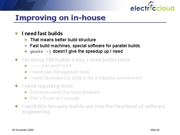 Improving on in-house I need fast builds That means better build structure Fast build