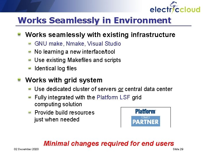 Works Seamlessly in Environment Works seamlessly with existing infrastructure GNU make, Nmake, Visual Studio