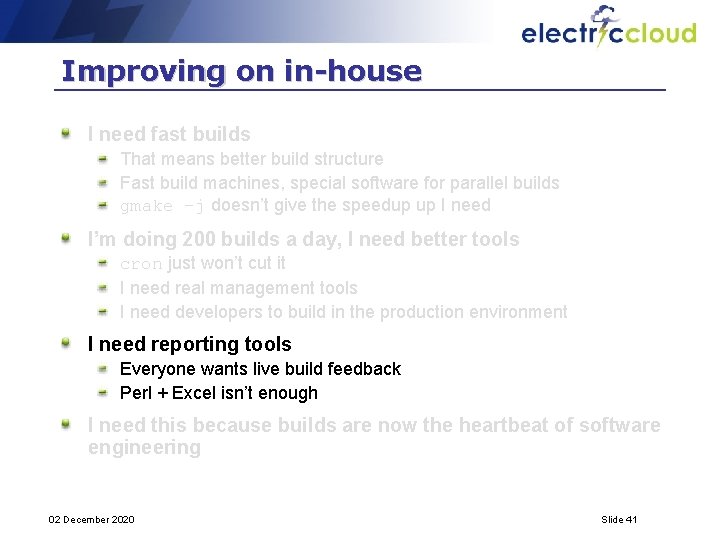 Improving on in-house I need fast builds That means better build structure Fast build