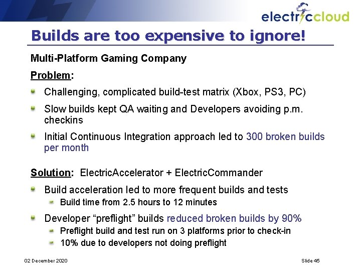 Builds are too expensive to ignore! Multi-Platform Gaming Company Problem: Challenging, complicated build-test matrix