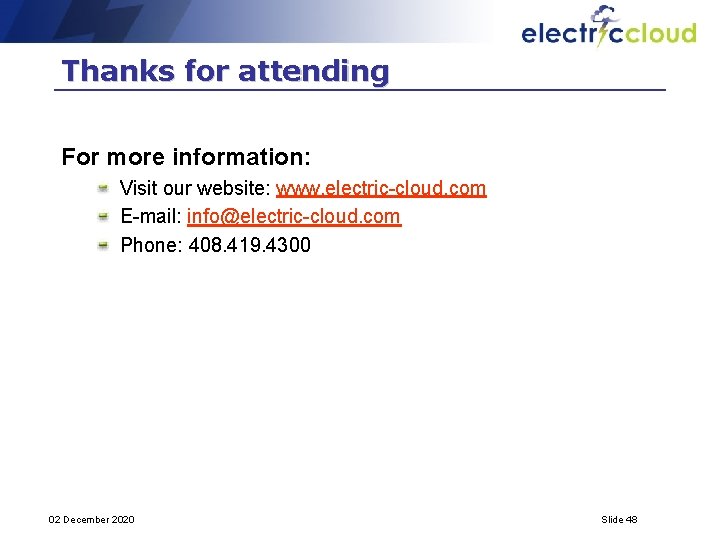 Thanks for attending For more information: Visit our website: www. electric-cloud. com E-mail: info@electric-cloud.