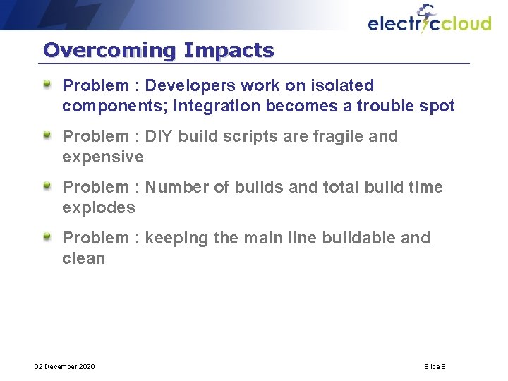 Overcoming Impacts Problem : Developers work on isolated components; Integration becomes a trouble spot
