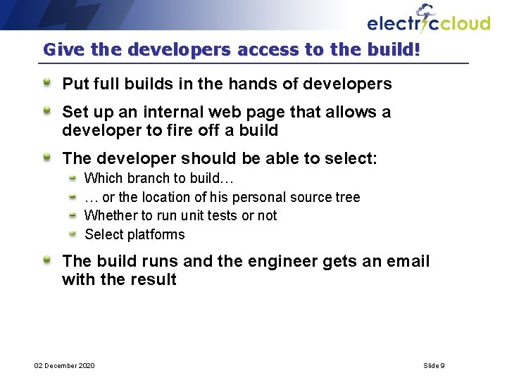 Give the developers access to the build! Put full builds in the hands of