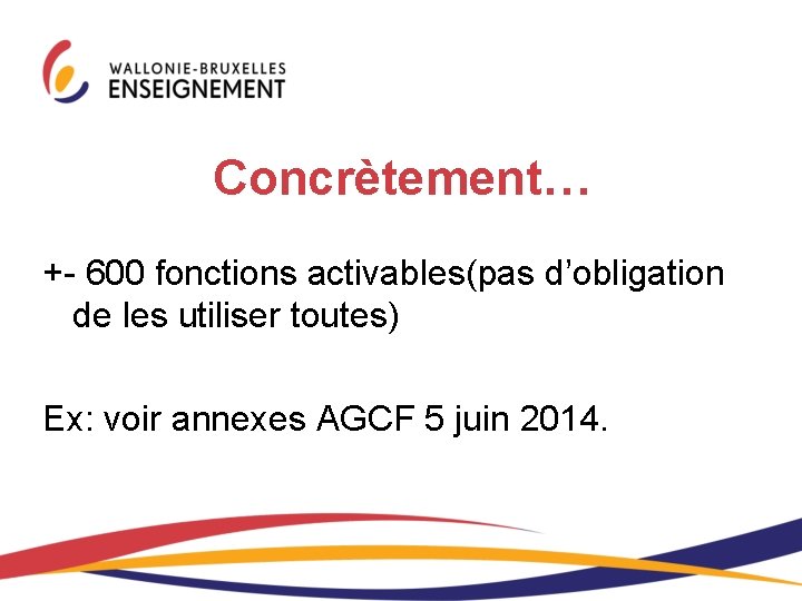 Concrètement… +- 600 fonctions activables(pas d’obligation de les utiliser toutes) Ex: voir annexes AGCF Concrètement… +- 600 fonctions activables(pas d’obligation de les utiliser toutes) Ex: voir annexes AGCF