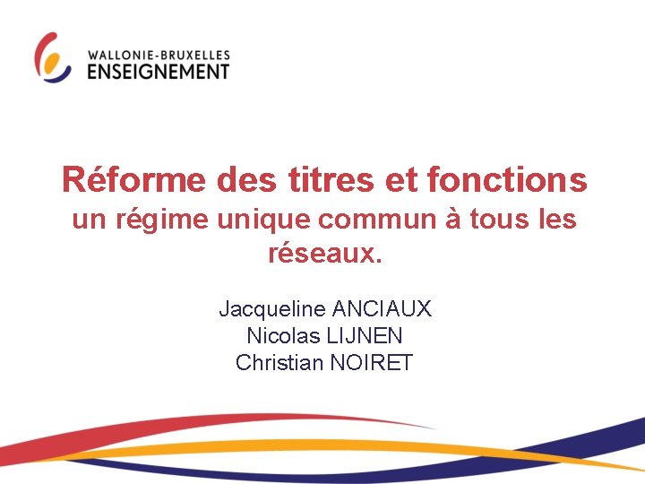Réforme des titres et fonctions un régime unique commun à tous les réseaux. Jacqueline Réforme des titres et fonctions un régime unique commun à tous les réseaux. Jacqueline