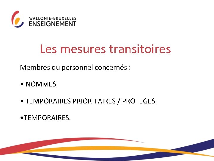 Les mesures transitoires Membres du personnel concernés : • NOMMES • TEMPORAIRES PRIORITAIRES / Les mesures transitoires Membres du personnel concernés : • NOMMES • TEMPORAIRES PRIORITAIRES /