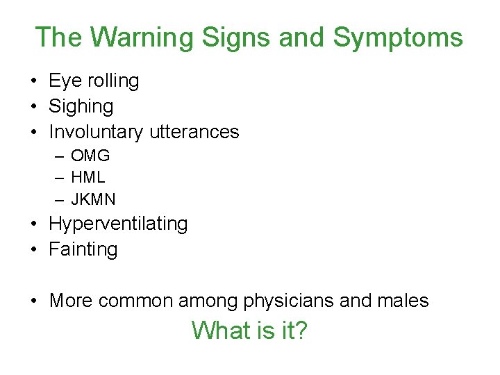 The Warning Signs and Symptoms • Eye rolling • Sighing • Involuntary utterances –