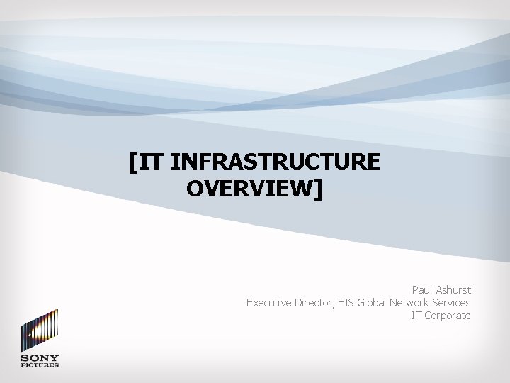 [IT INFRASTRUCTURE OVERVIEW] Paul Ashurst Executive Director, EIS Global Network Services IT Corporate 