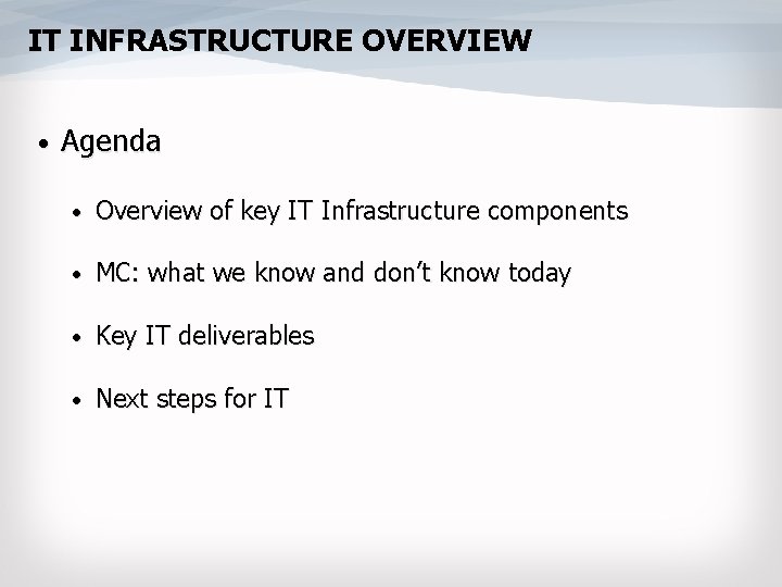 IT INFRASTRUCTURE OVERVIEW • Agenda • Overview of key IT Infrastructure components • MC: