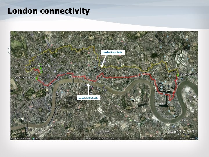 London connectivity Internet London North Route 2 x Gig. E *currently evaluating 10 GE
